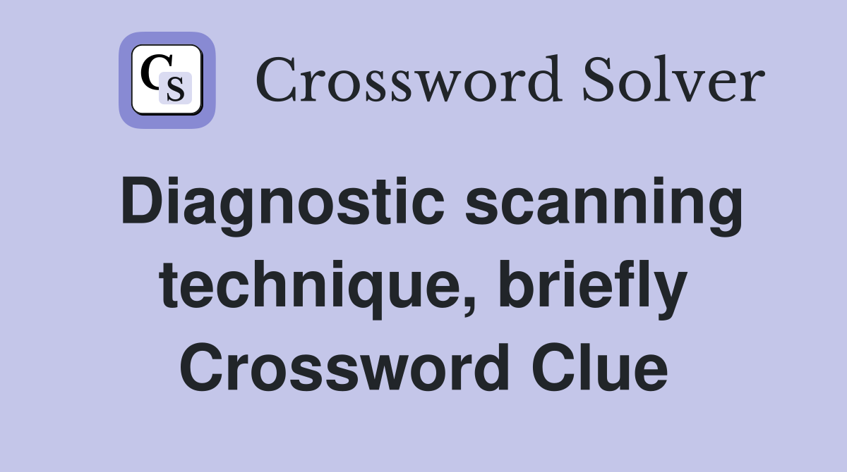 Diagnostic scanning technique, briefly Crossword Clue