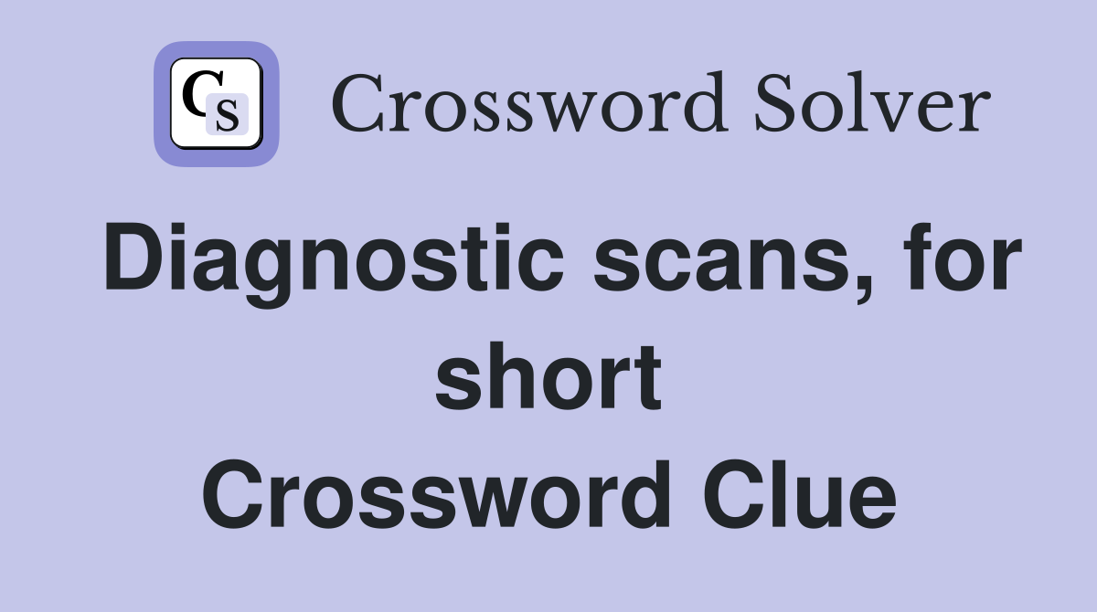 Diagnostic scans, for short Crossword Clue