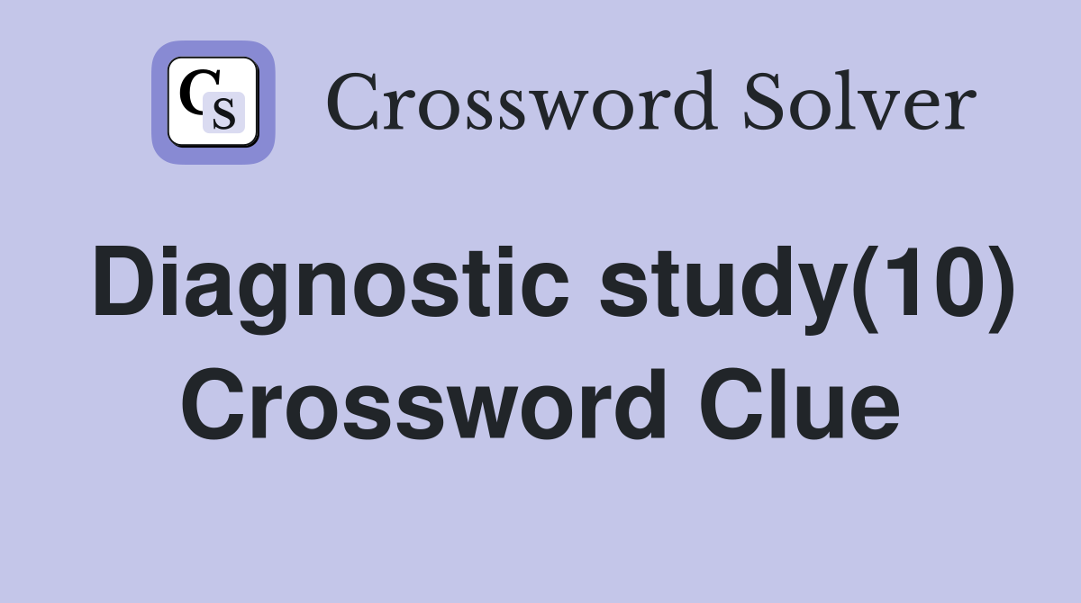 Diagnostic study(10) Crossword Clue