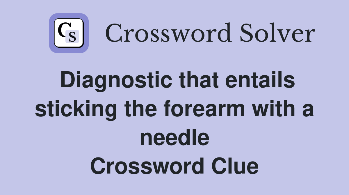 Diagnostic that entails sticking the forearm with a needle Crossword Clue