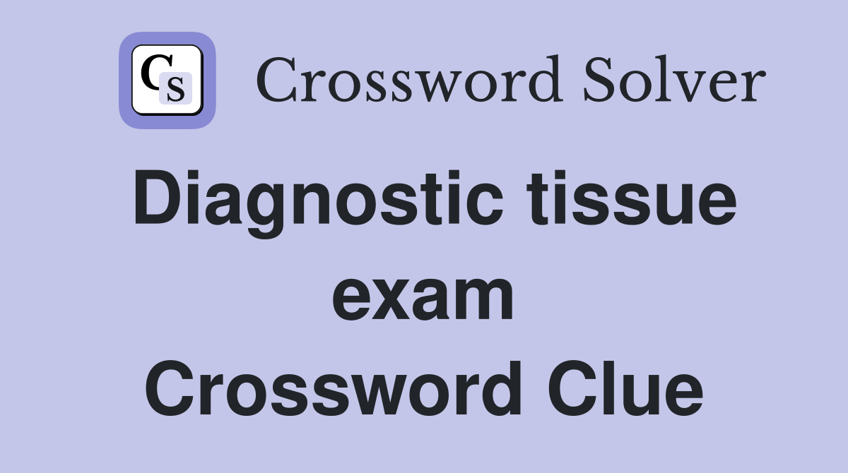 Diagnostic tissue exam Crossword Clue