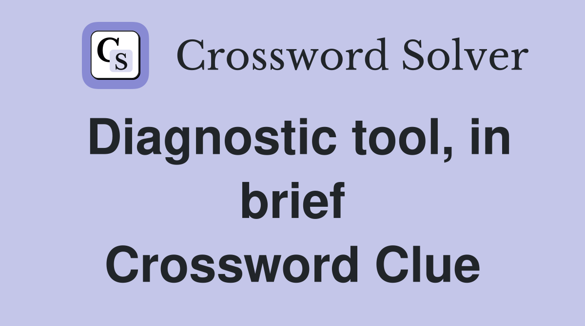 Diagnostic tool, in brief Crossword Clue