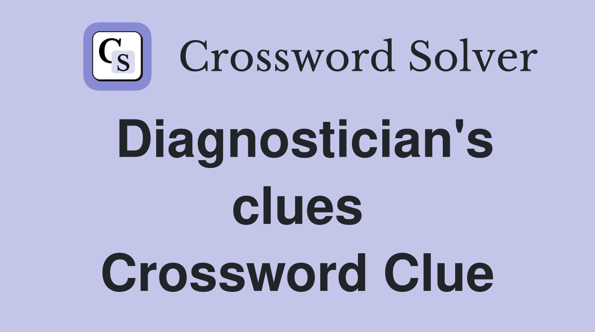 Diagnostician's clues Crossword Clue