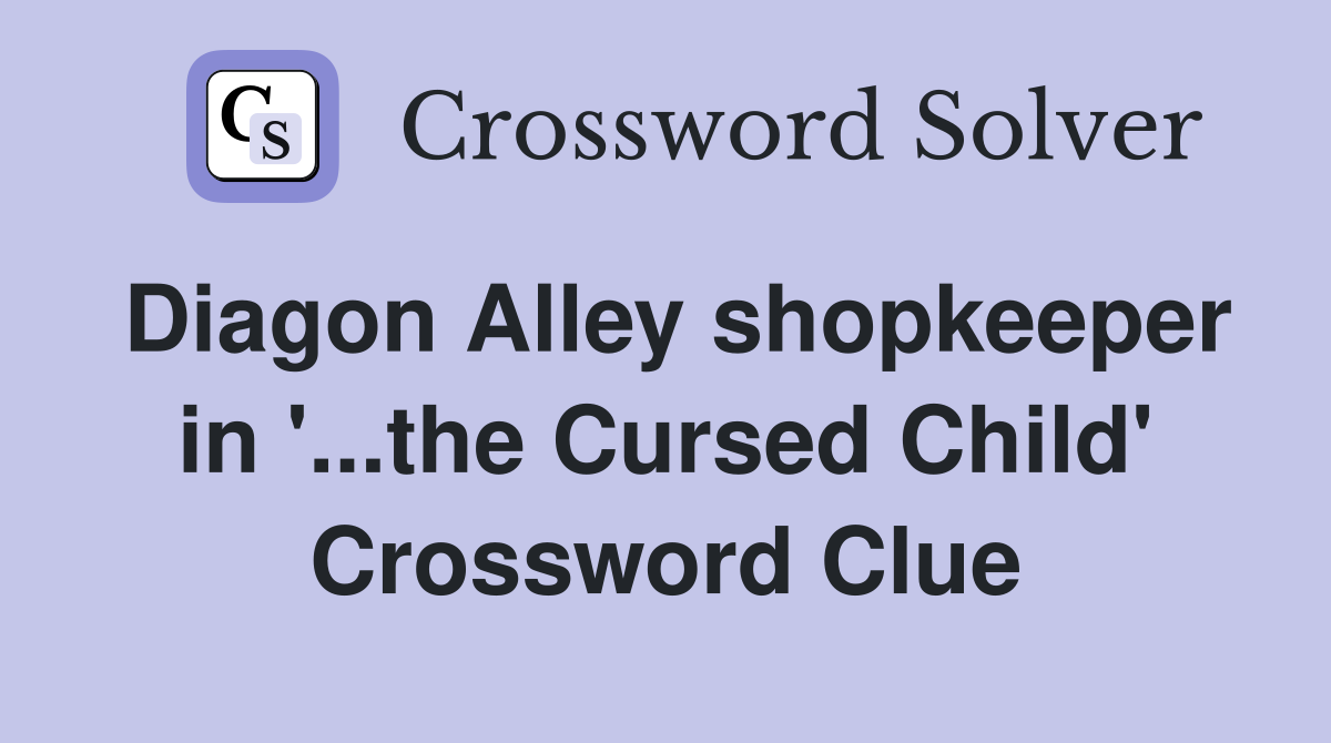 Diagon Alley shopkeeper in '...the Cursed Child' Crossword Clue