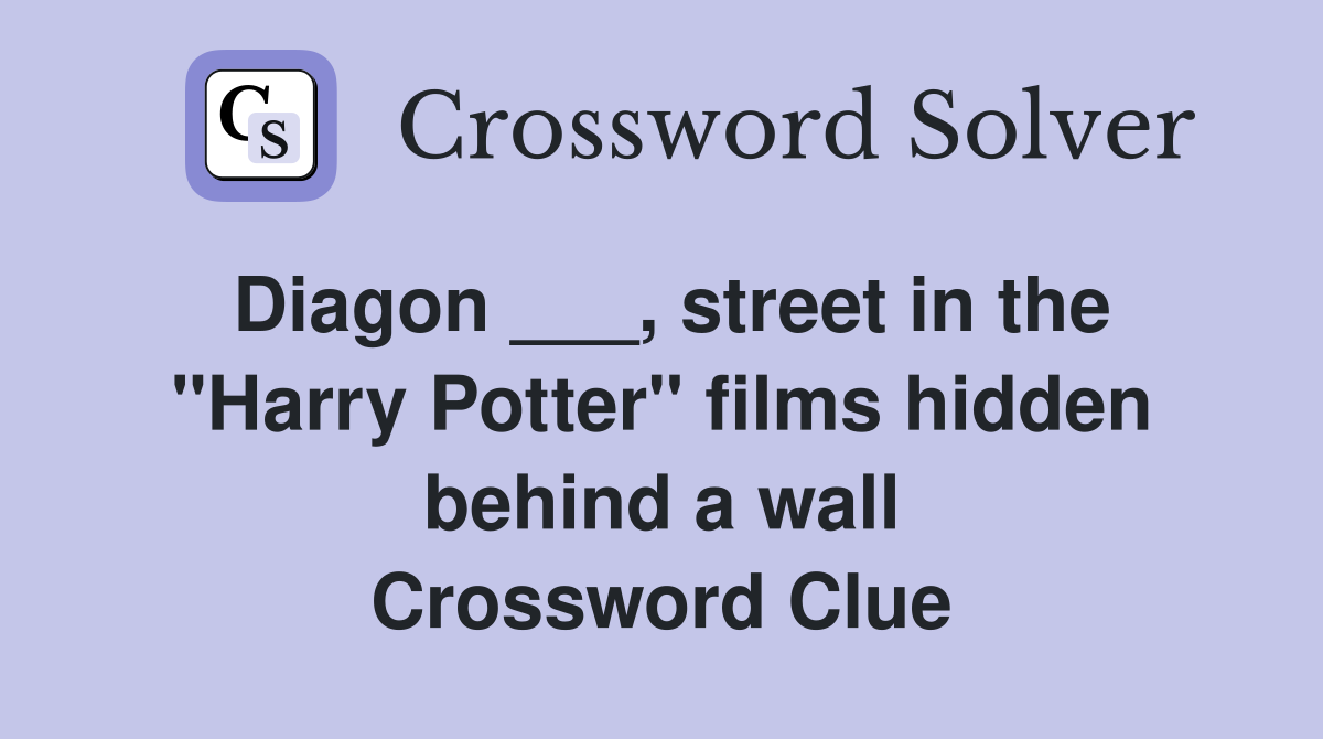 Diagon ___, street in the "Harry Potter" films hidden behind a wall Crossword Clue