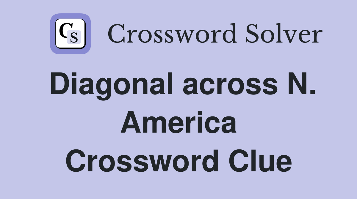 Diagonal across N. America Crossword Clue