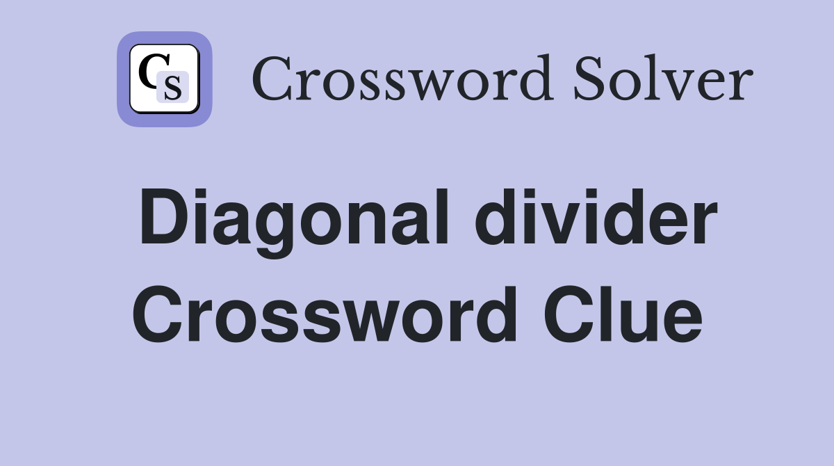 Diagonal divider Crossword Clue