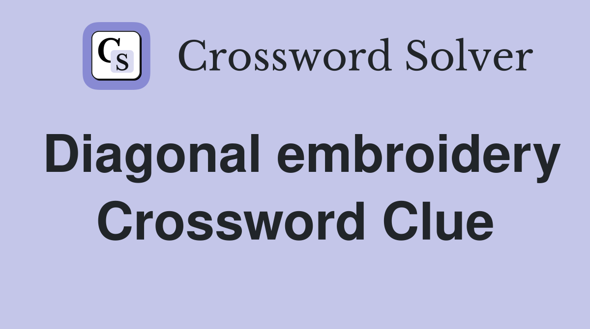Diagonal embroidery Crossword Clue