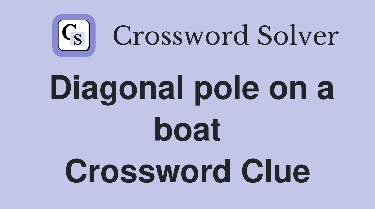 Diagonal pole on a boat Crossword Clue