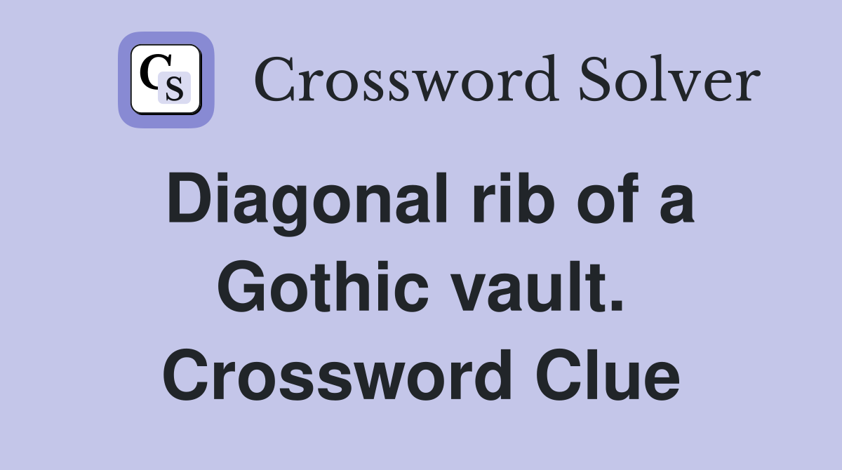 Diagonal rib of a Gothic vault. Crossword Clue