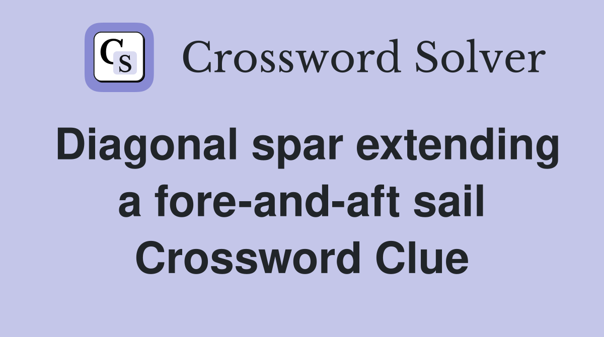 Diagonal spar extending a fore-and-aft sail Crossword Clue