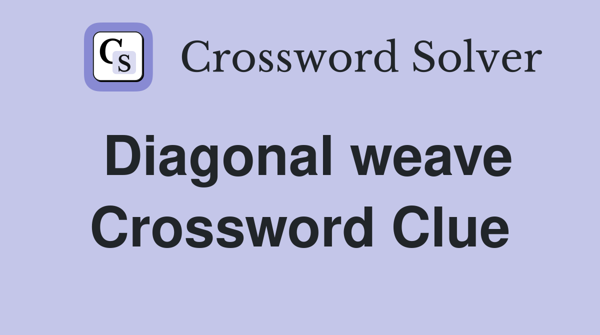 Diagonal weave Crossword Clue