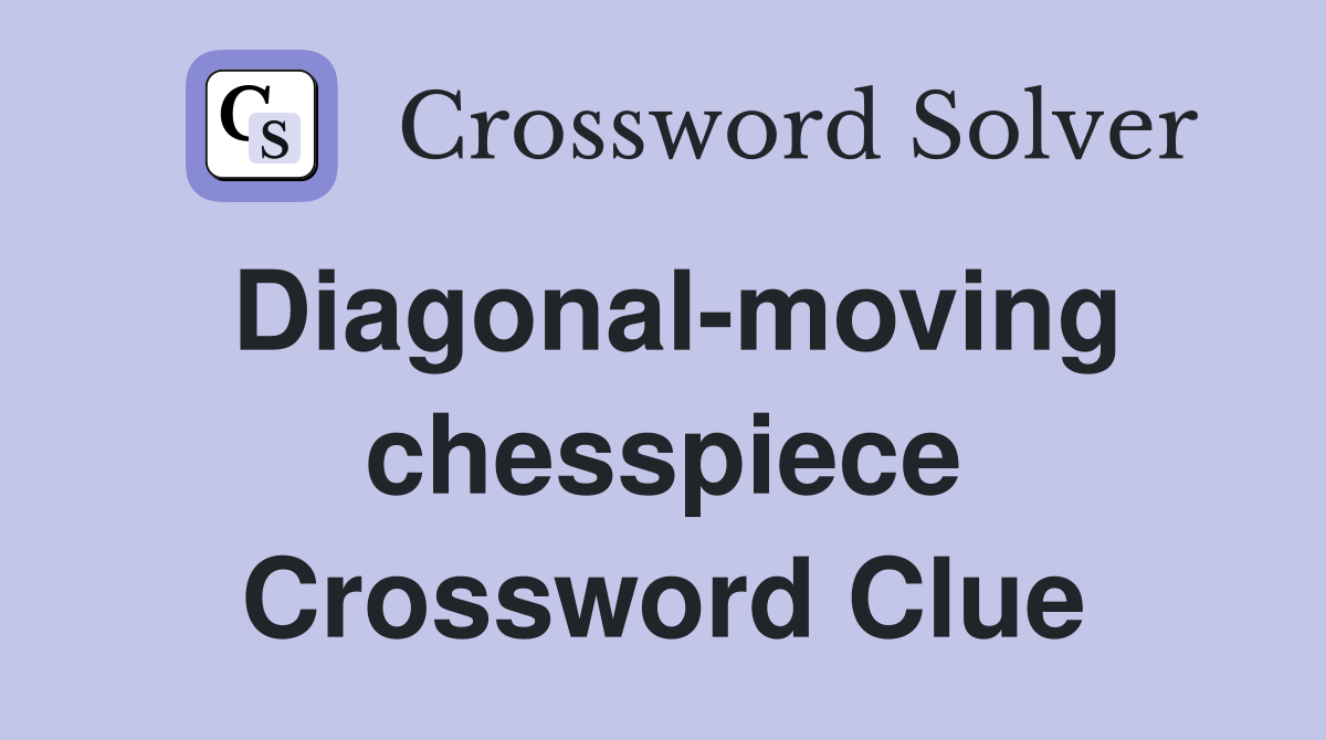 Diagonal-moving chesspiece Crossword Clue