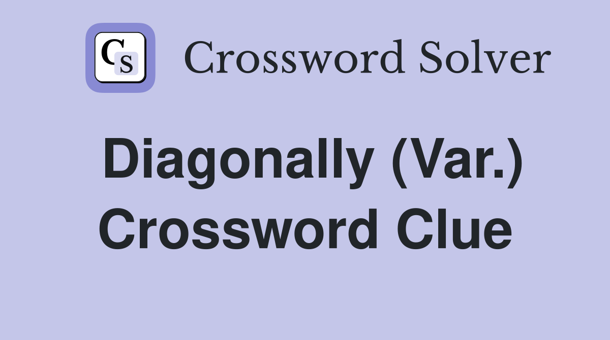 Diagonally (Var.) Crossword Clue