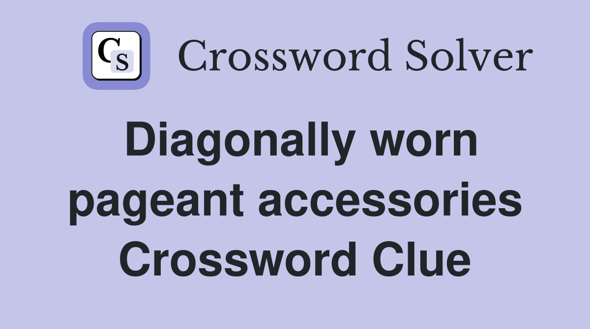Diagonally worn pageant accessories Crossword Clue