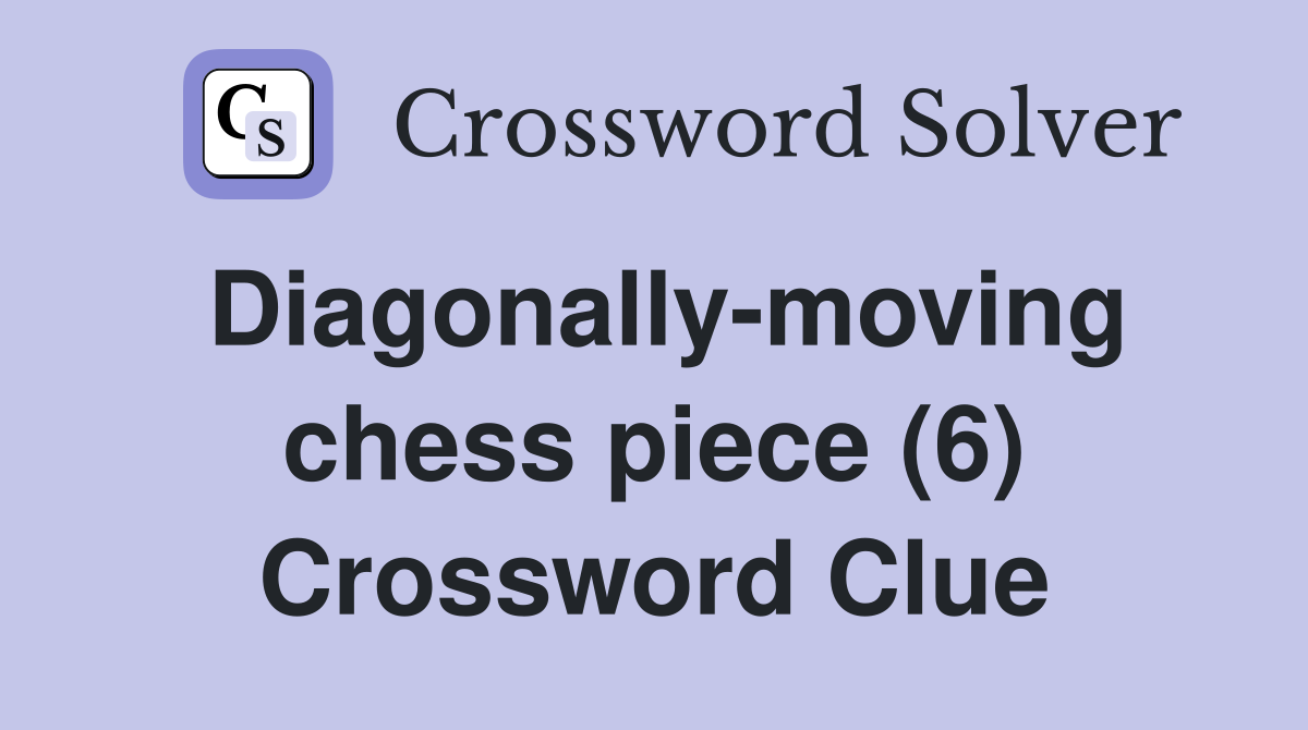 Diagonally-moving chess piece (6) Crossword Clue