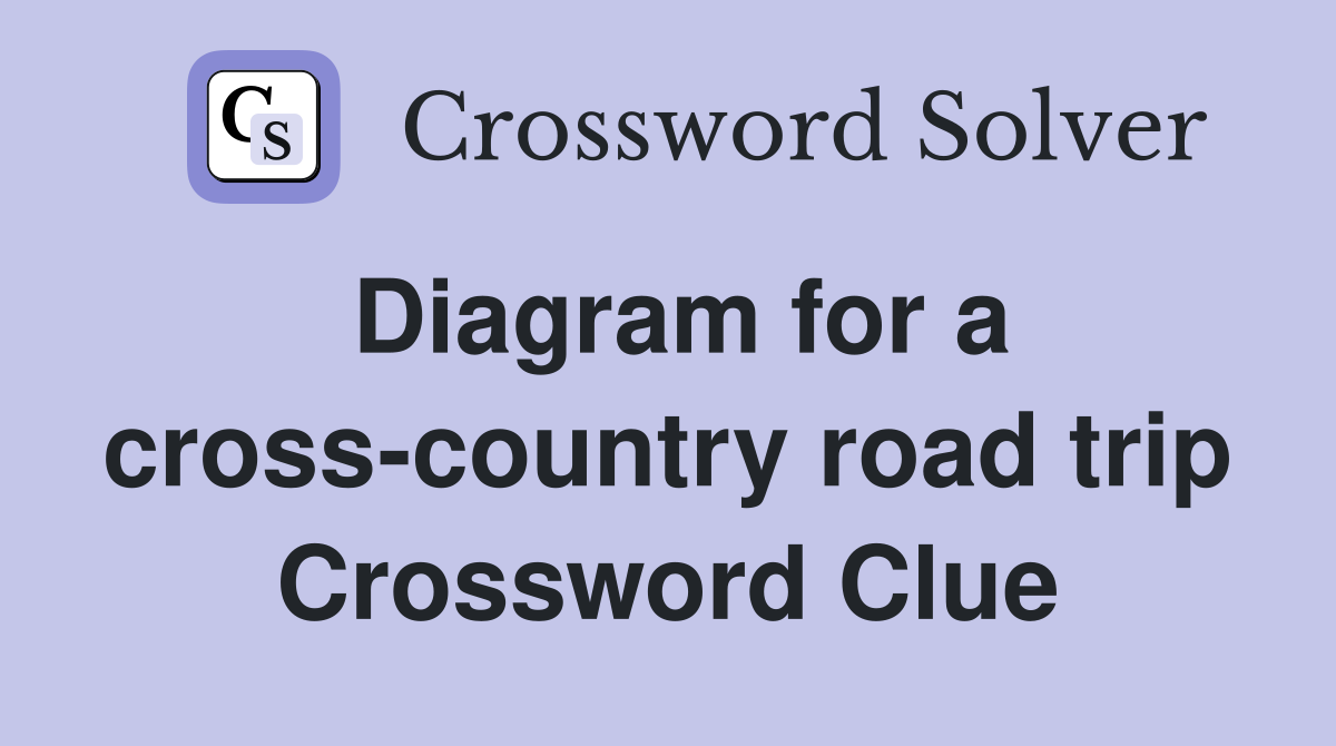 Diagram for a cross-country road trip Crossword Clue