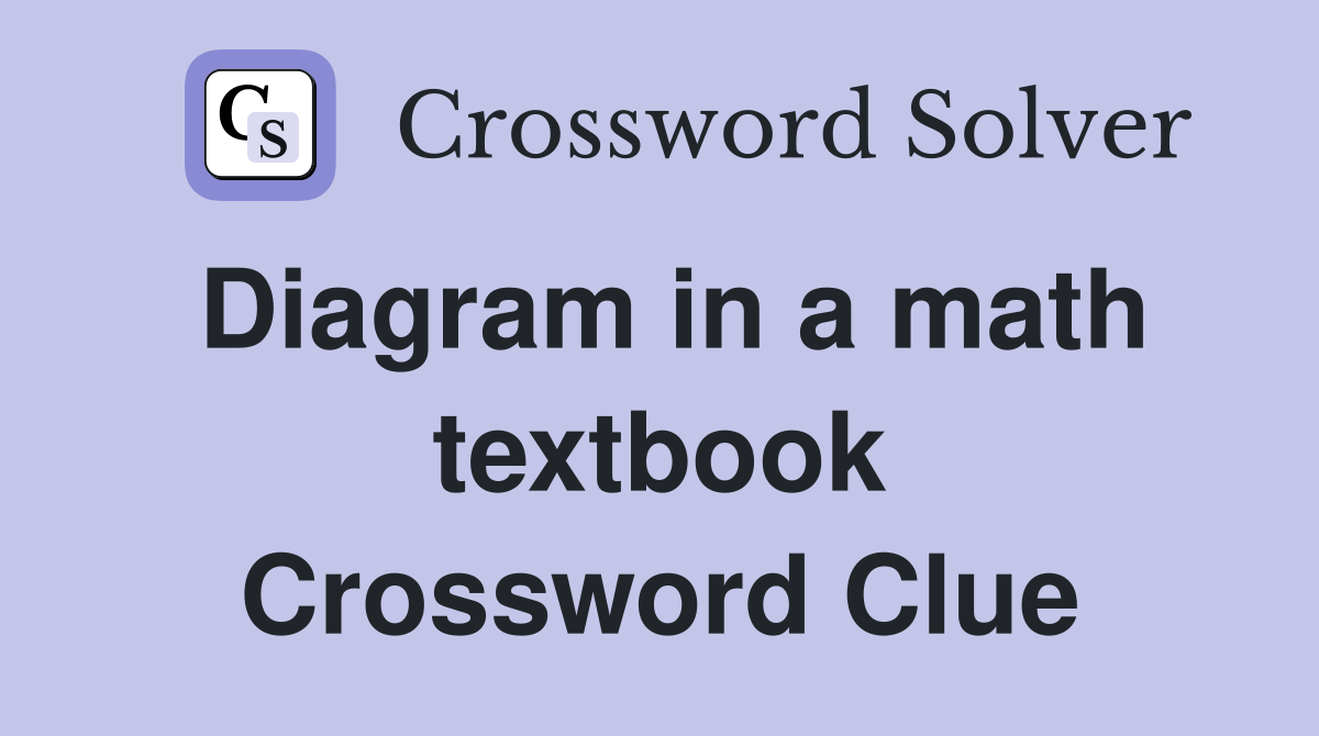 Diagram in a math textbook Crossword Clue