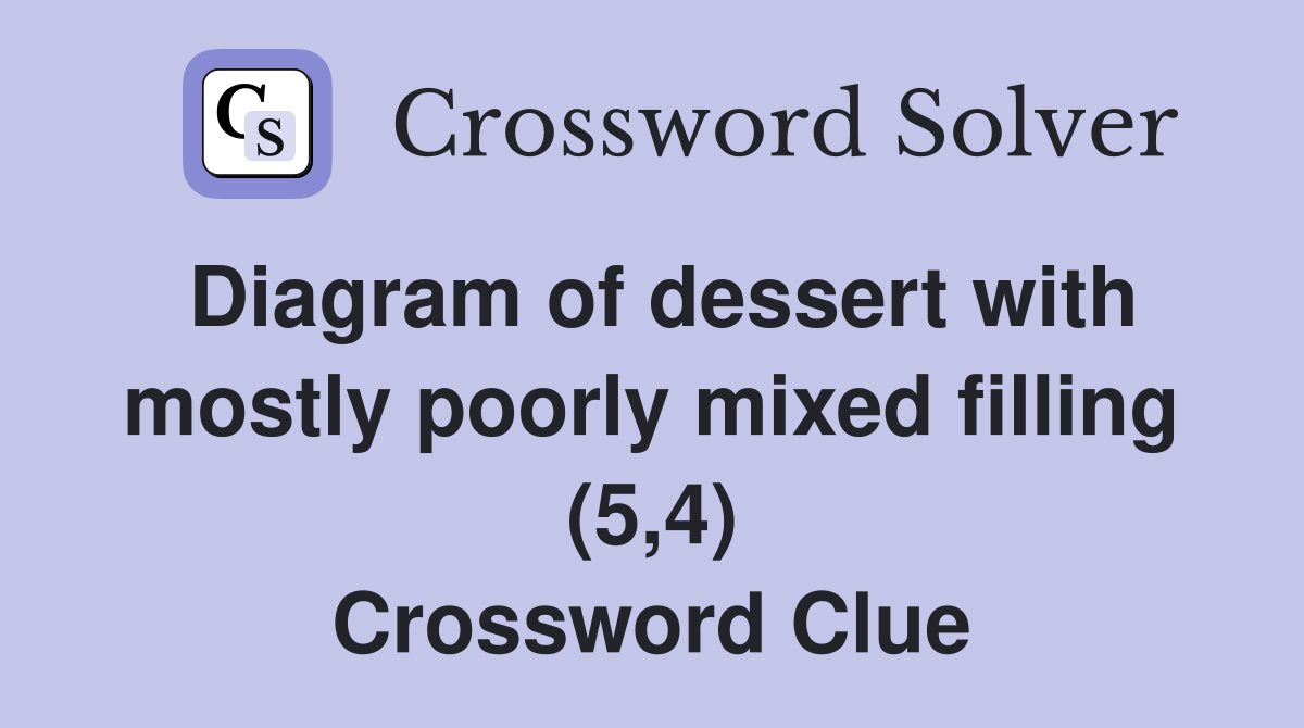 Diagram of dessert with mostly poorly mixed filling (5,4) Crossword Clue