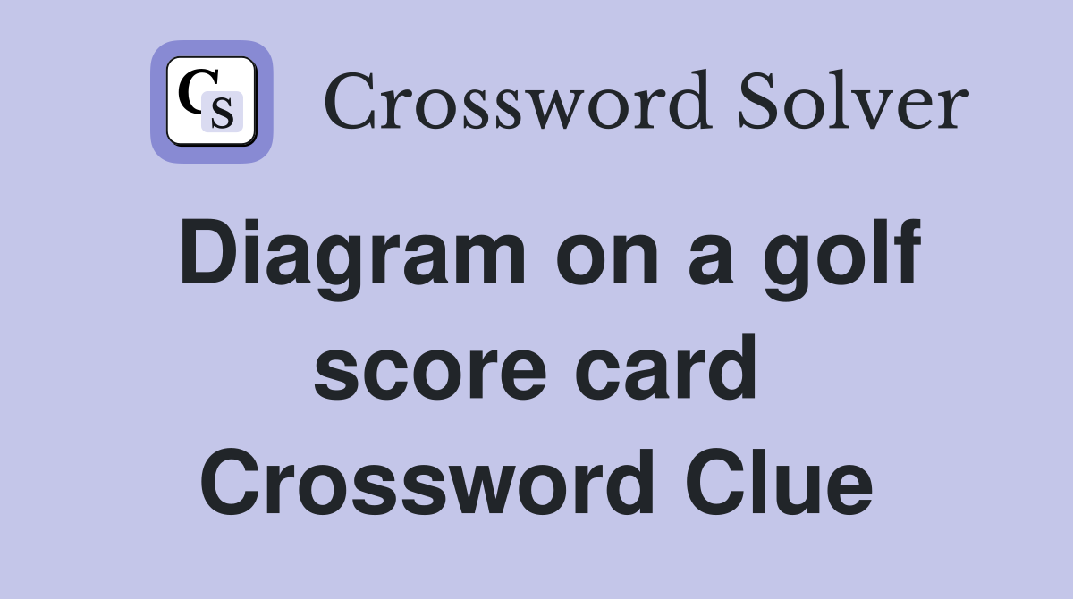Diagram on a golf score card Crossword Clue