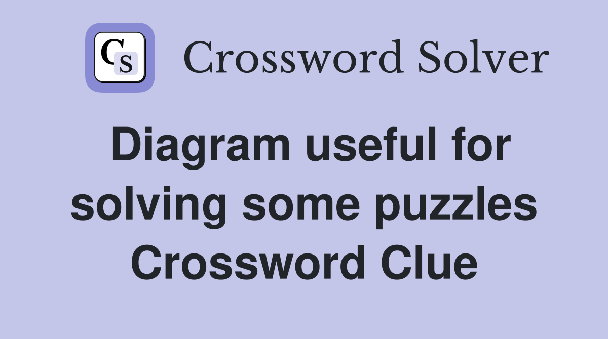 Diagram useful for solving some puzzles Crossword Clue