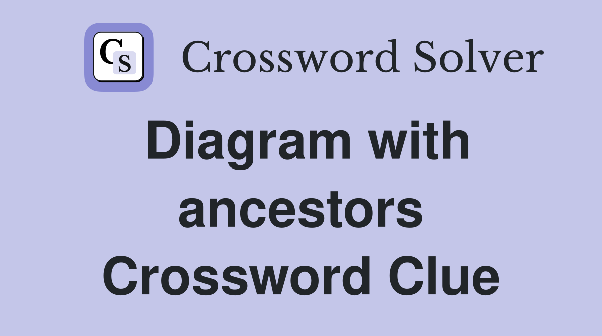 Diagram with ancestors Crossword Clue