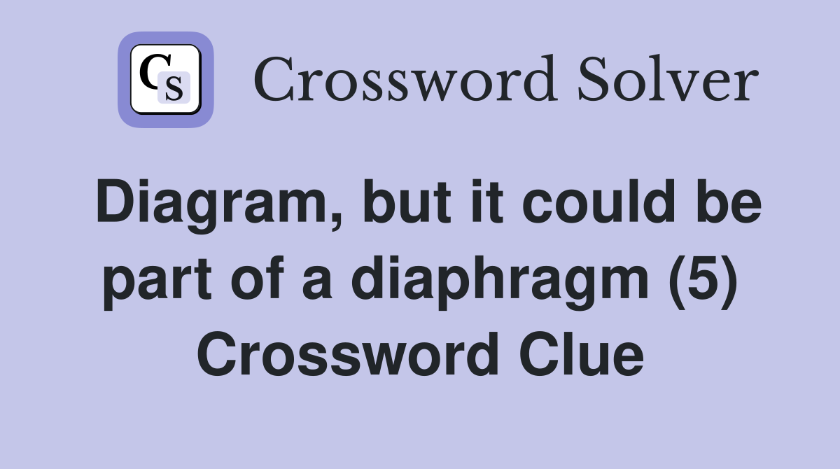 Diagram, but it could be part of a diaphragm (5) Crossword Clue