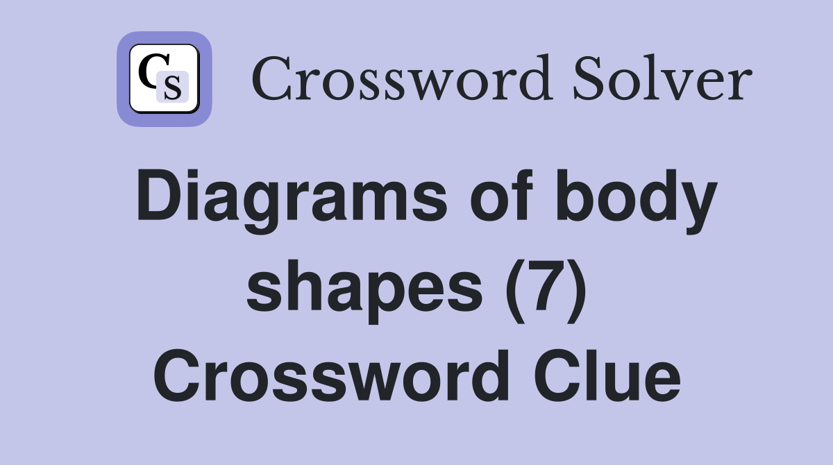 Diagrams of body shapes (7) Crossword Clue
