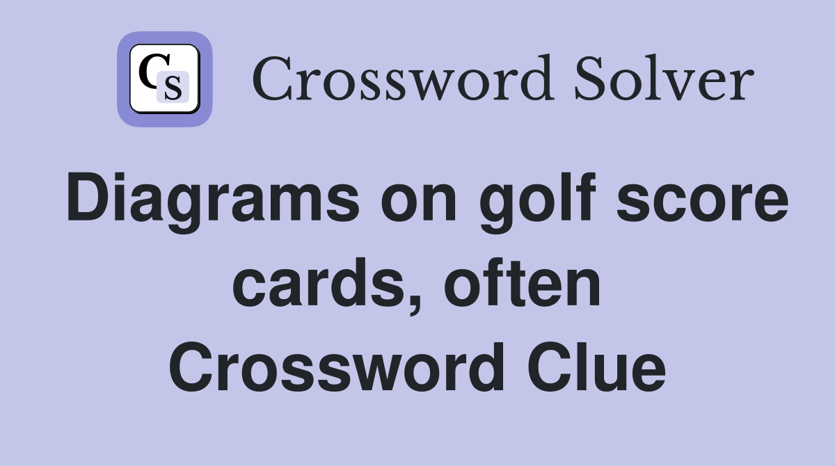 Diagrams on golf score cards, often Crossword Clue