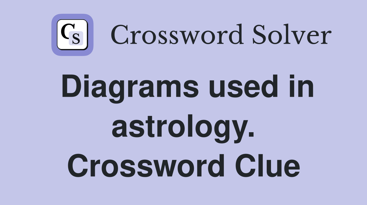 Diagrams used in astrology. Crossword Clue