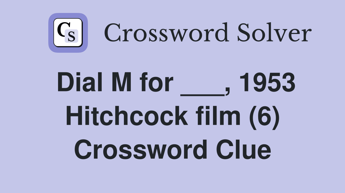 Dial M for ___, 1953 Hitchcock film (6) Crossword Clue