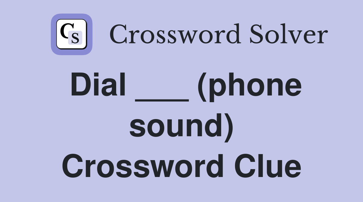 Dial ___ (phone sound) Crossword Clue