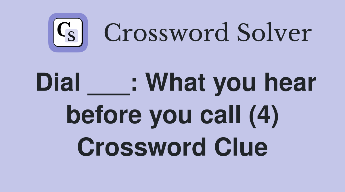 Dial ___: What you hear before you call (4) Crossword Clue