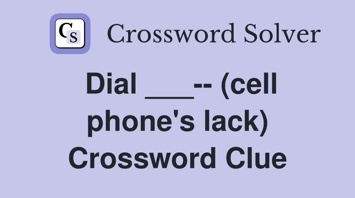 Dial ___-- (cell phone's lack) Crossword Clue