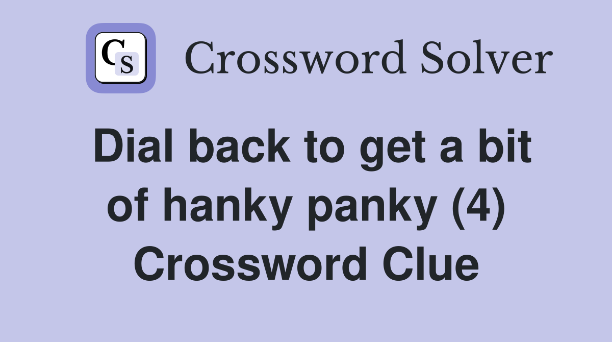 Dial back to get a bit of hanky panky (4) Crossword Clue