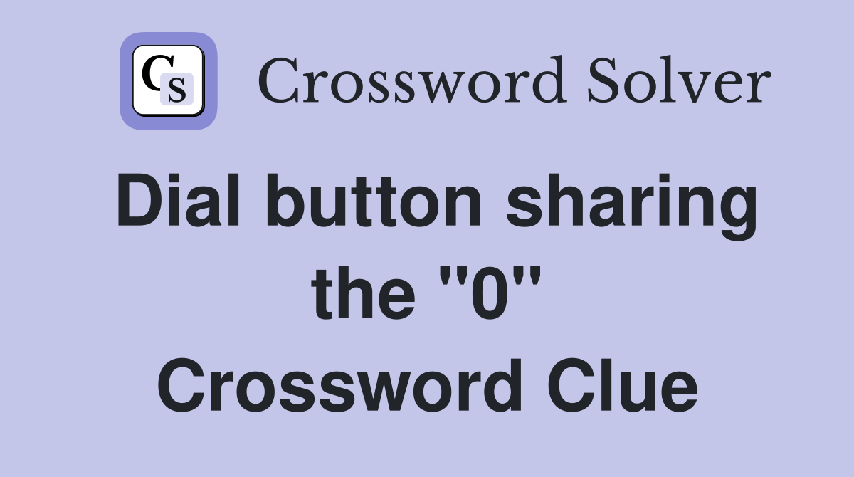 Dial button sharing the "0" Crossword Clue