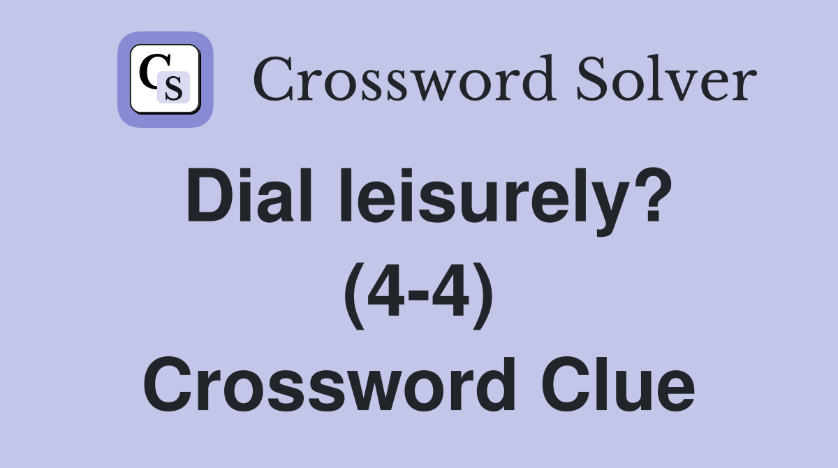 Dial leisurely? (4-4) Crossword Clue