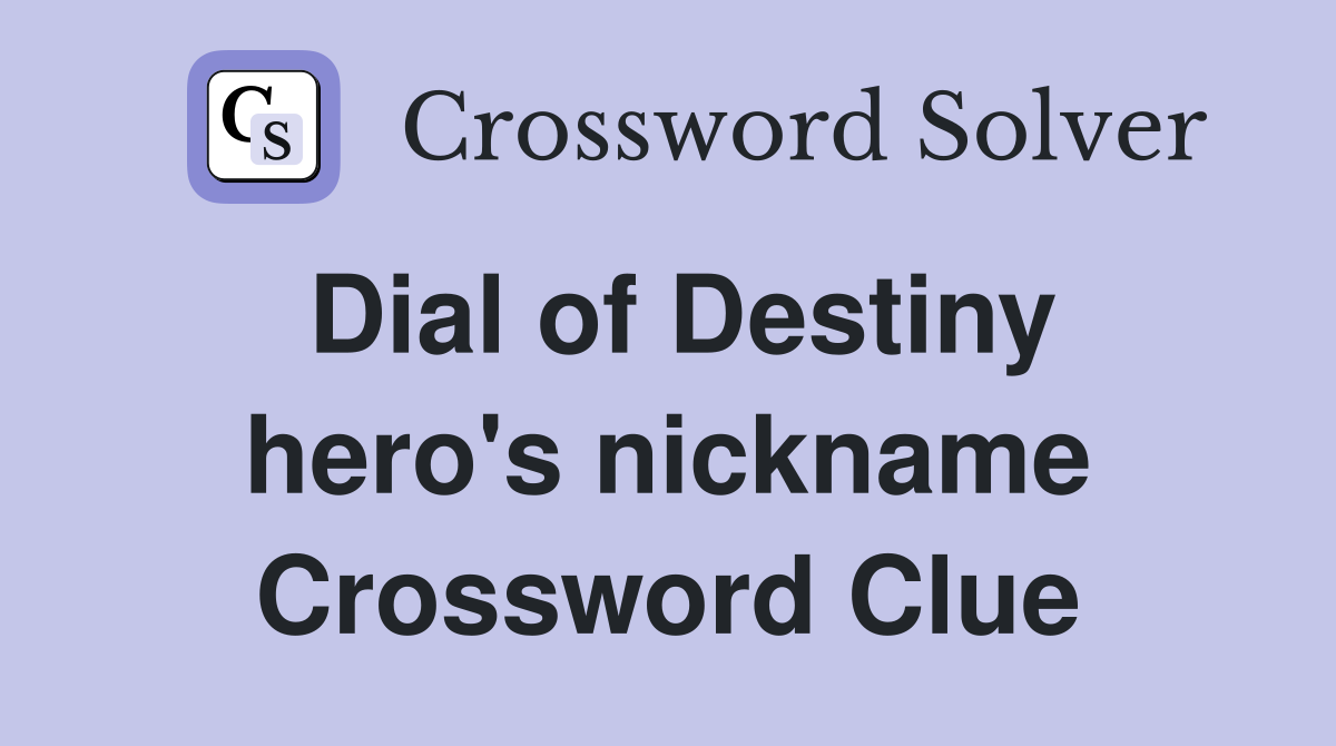 Dial of Destiny hero's nickname Crossword Clue