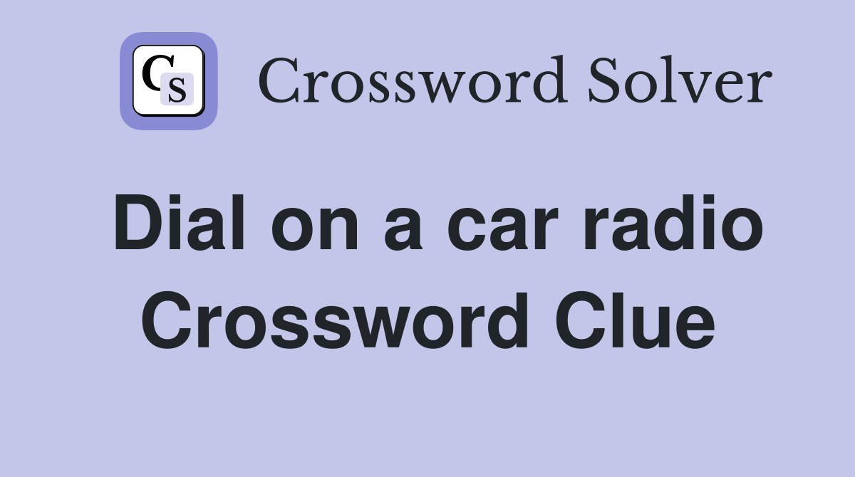 Dial on a car radio Crossword Clue