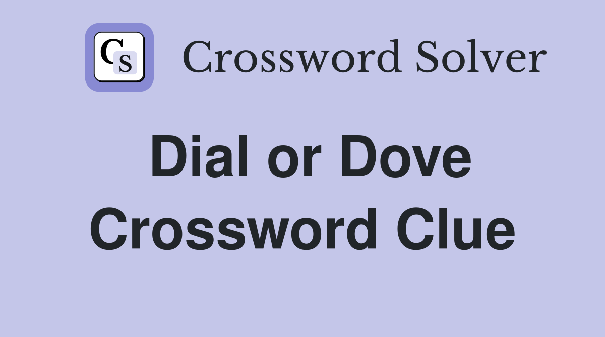 Dial or Dove Crossword Clue