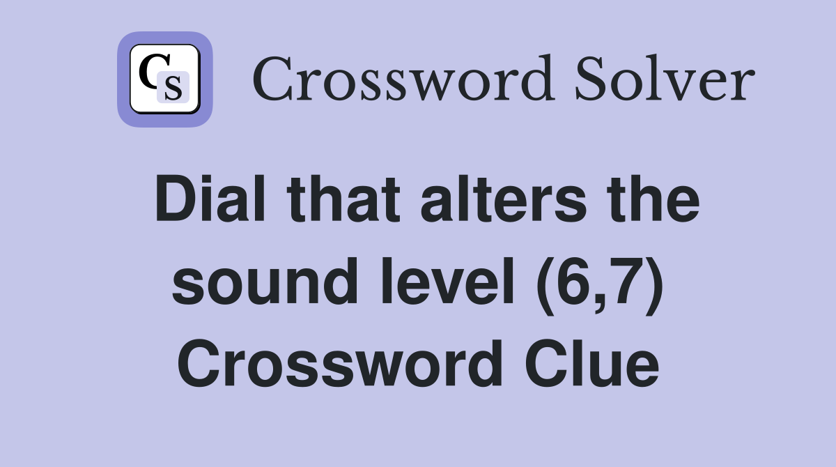 Dial that alters the sound level (6,7) Crossword Clue