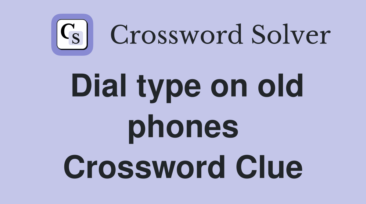 Dial type on old phones Crossword Clue