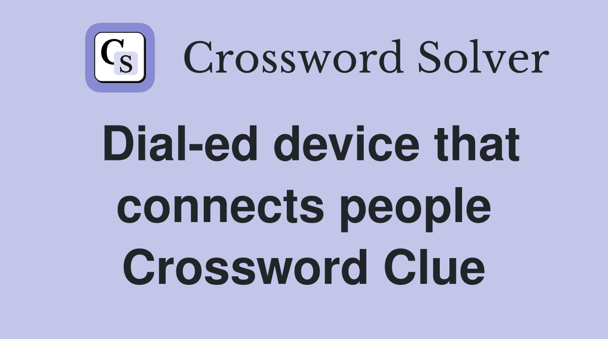 Dial-ed device that connects people Crossword Clue