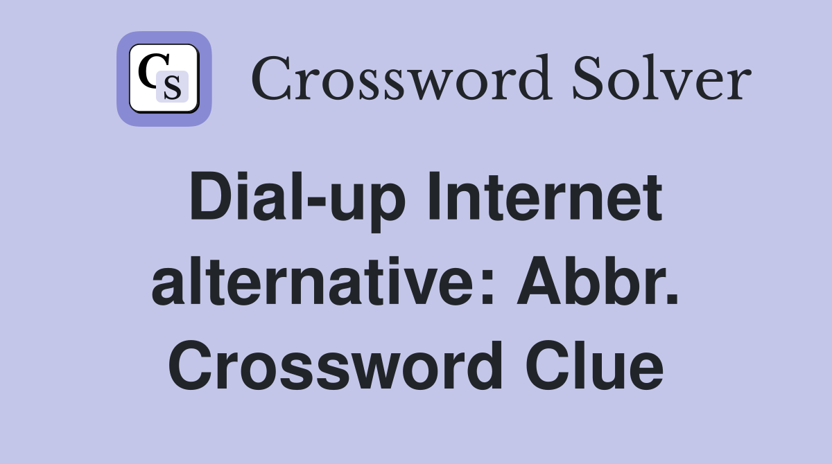 Dial-up Internet alternative: Abbr. Crossword Clue
