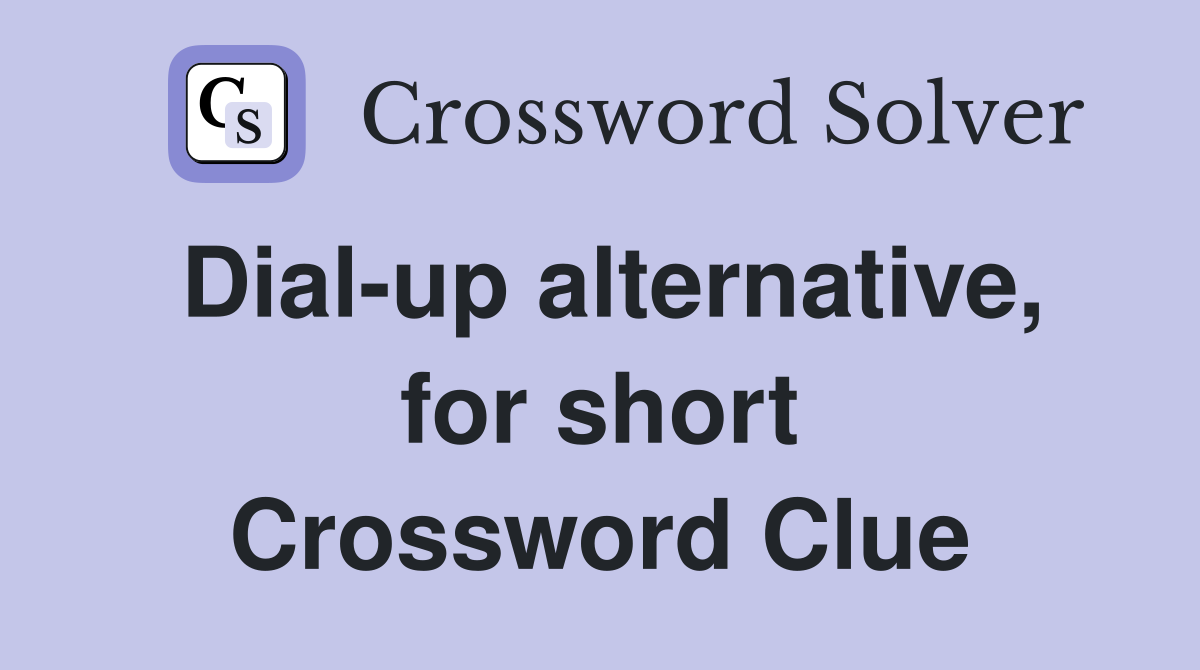 Dial-up alternative, for short Crossword Clue