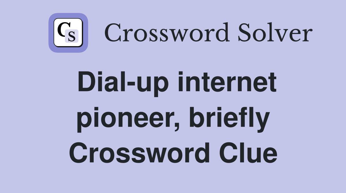 Dial-up internet pioneer, briefly Crossword Clue