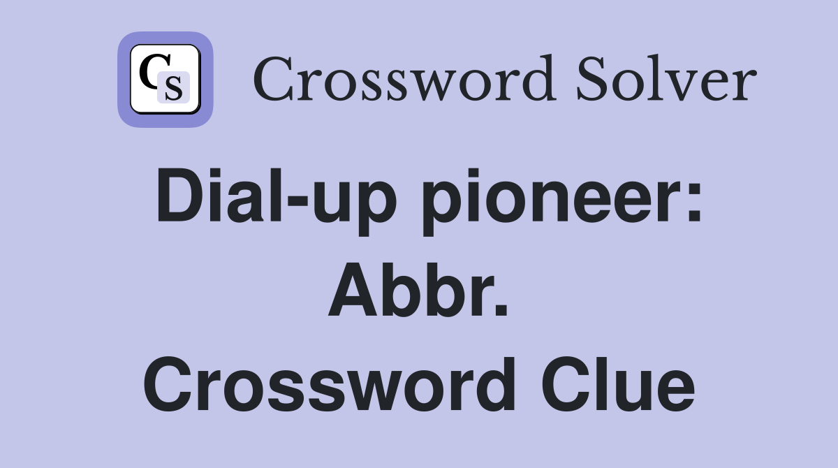 Dial-up pioneer: Abbr. Crossword Clue
