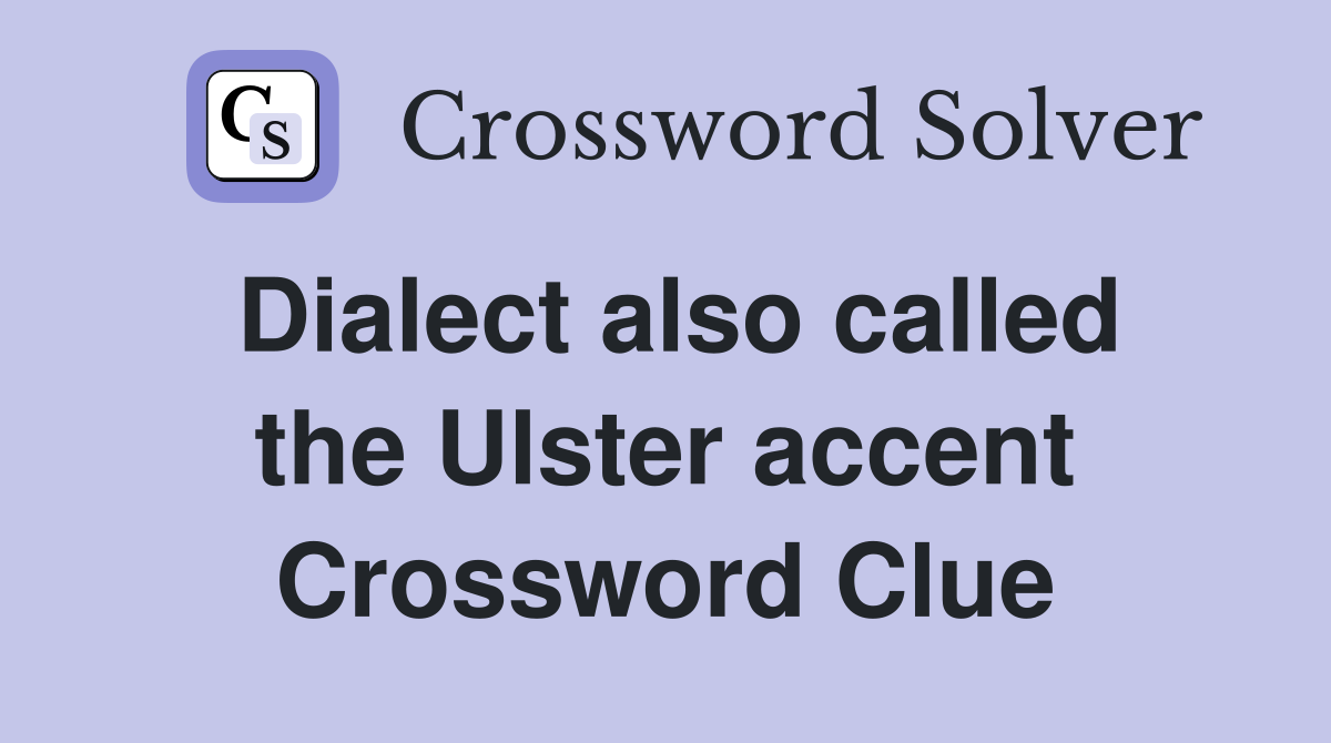 Dialect also called the Ulster accent Crossword Clue