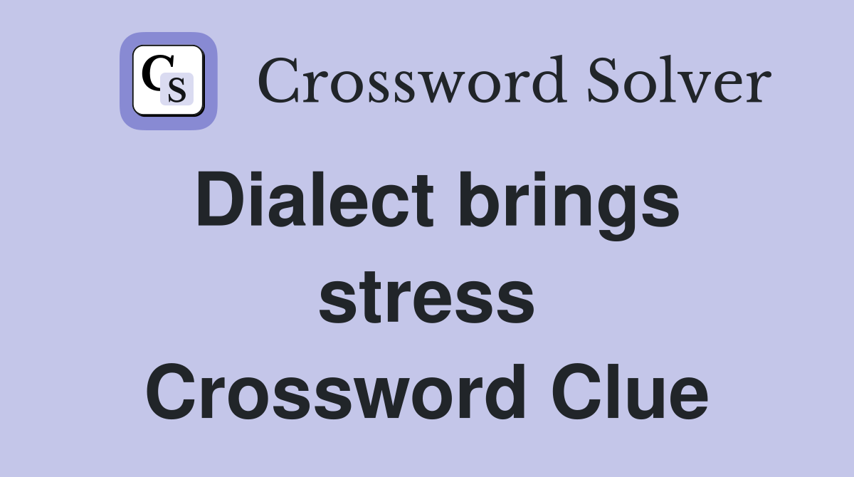 Dialect brings stress Crossword Clue
