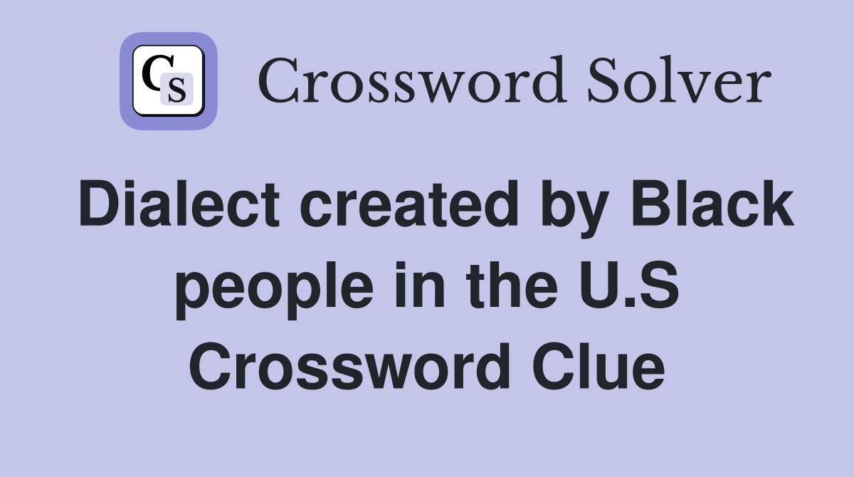 Dialect created by Black people in the U.S Crossword Clue